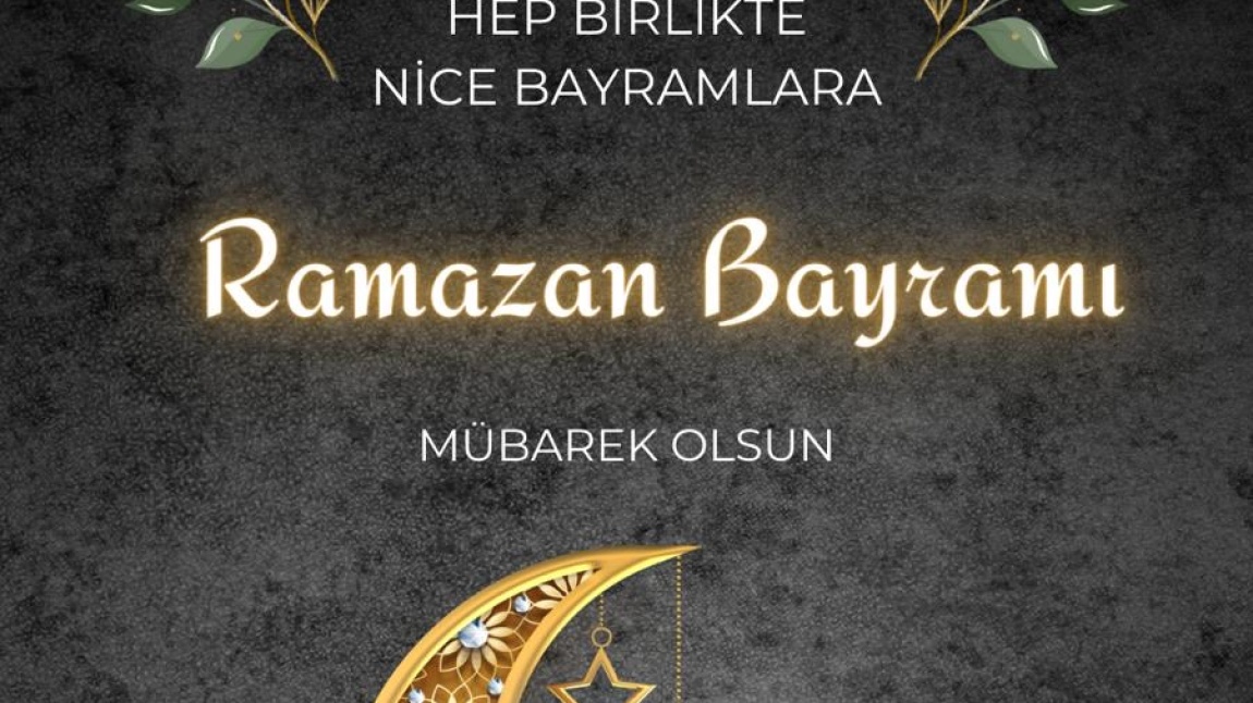 Okul Müdürü Mehmet ÇELİK’in Ramazan Bayramı Mesajı