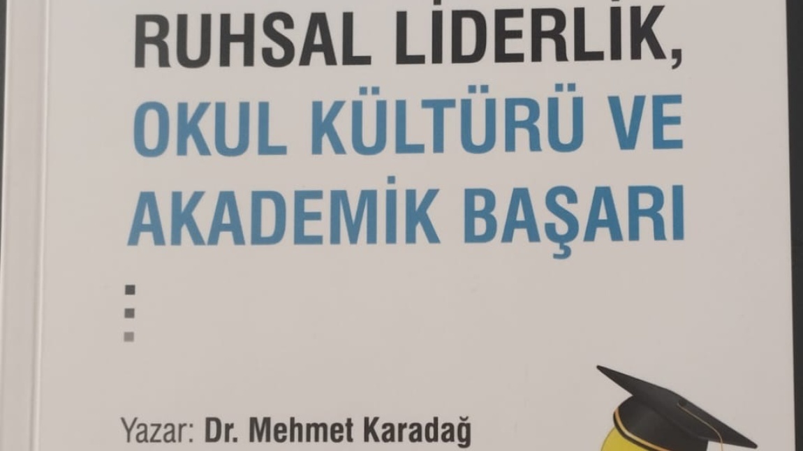 Ögretmenimiz Mehmet KARADAĞ 'ın Ruhsal liderlik, okul kültürü ve akademik başarı isimli kitabı yayınlanmıştır.